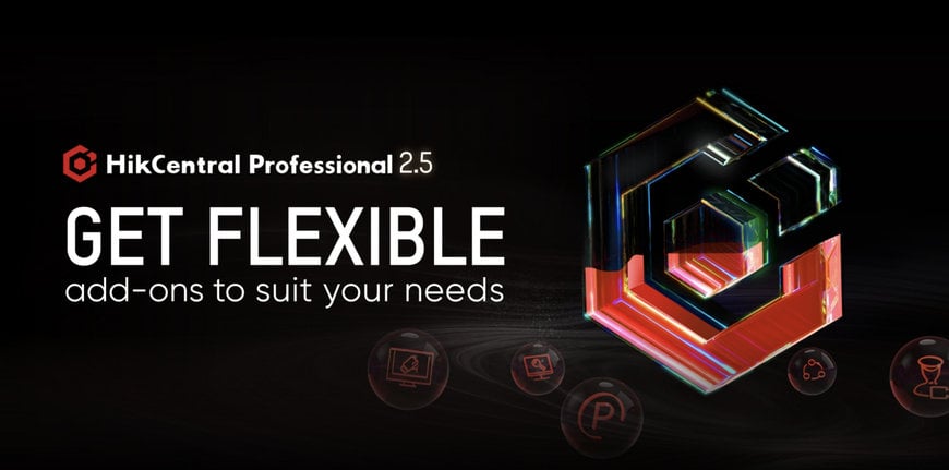 HIKVISION UNVEILS ENHANCED HIKCENTRAL PROFESSIONAL 2.5 WITH ADD-ON APPLICATIONS